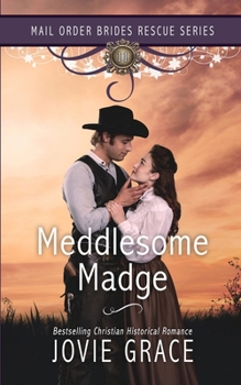 Meddlesome Madge - Book #11 of the Mail Order Brides Rescue