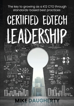 Paperback Certified EdTech Leadership: The key to growing as a K12 CTO through standards-based best practices Book