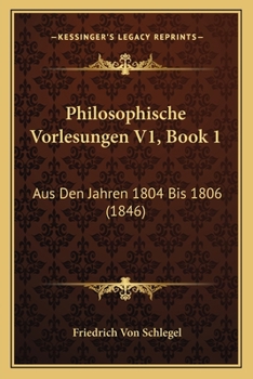 Paperback Philosophische Vorlesungen V1, Book 1: Aus Den Jahren 1804 Bis 1806 (1846) [German] Book