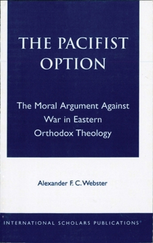 Paperback The Pacifist Option: The Moral Argument Against War in Eastern Orthodox Theology Book