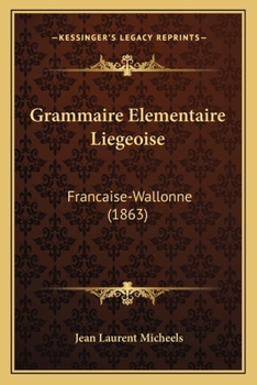 Paperback Grammaire Elementaire Liegeoise: Francaise-Wallonne (1863) [French] Book