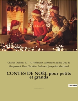 Paperback CONTES DE NOËL pour petits et grands: par CHARLES DICKENS, ALPHONSE DAUDET, HANS CHRISTIAN ANDERSEN, GUY DE MAUPASSANT, et E.T.A. HOFFMANN [French] Book