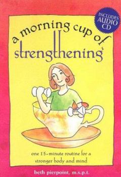 Spiral-bound A Morning Cup of Strengthening: One 15-Minute Routine for a Stronger Mind and Body [With Audio CD] Book