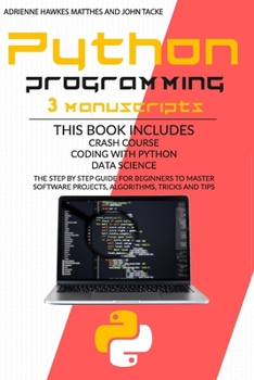 Paperback Python Programming: 3 Manuscripts: Crash Course Coding with Python Data Science. the Step by Step Guide for Beginners to Master Software P Book