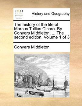 Paperback The History of the Life of Marcus Tullius Cicero. by Conyers Middleton, ... the Second Edition. Volume 1 of 3 Book