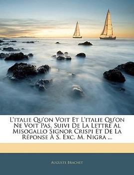 Paperback L'italie Qu'on Voit Et L'italie Qu'on Ne Voit Pas, Suivi De La Lettre Al Misogallo Signor Crispi Et De La Réponse À S. Exc. M. Nigra ... [French] Book