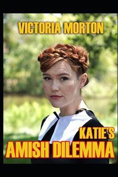 Katie's Amish Dilemma: A collection of Amish Romance
