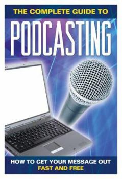 Paperback How to Get Your Message Out Fast & Free Using Podcasts: Everything You Need to Know about Podcasting Explained Simply Book