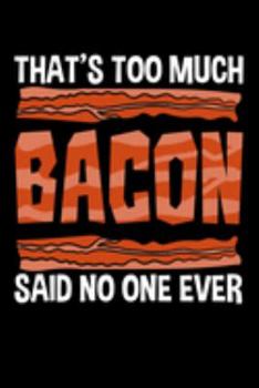 That's Too Much Bacon Said No One Ever: Salt-cured Pork Notebook to Write in, 6x9, Lined, 120 Pages Journal