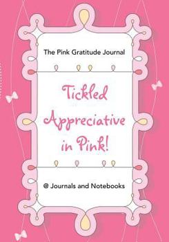 Tickled Appreciative in Pink! - The Pink Gratitude Journal