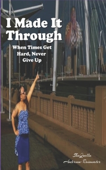 Paperback I Made It Through: When Times Get Hard, Never Give Up Book