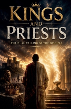 Kings and Priests: The Dual Calling of the Disciple (Discipleship)