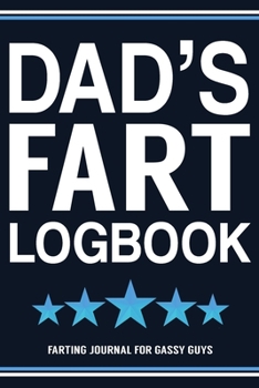 Paperback Dad's Fart Logbook Farting Journal For Gassy Guys: Dad Gift Funny Fart Joke Farting Noise Gag Gift Logbook Notebook Journal Guy Gift 6x9 Book