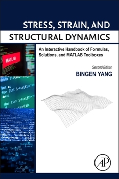 Hardcover Stress, Strain, and Structural Dynamics: An Interactive Handbook of Formulas, Solutions, and MATLAB Toolboxes Book