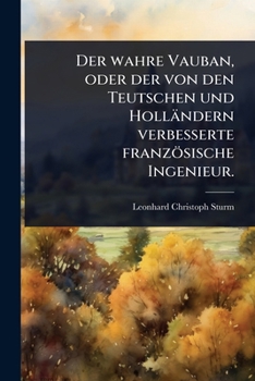Paperback Der wahre Vauban, oder der von den Teutschen und Holländern verbesserte französische Ingenieur. [German] Book