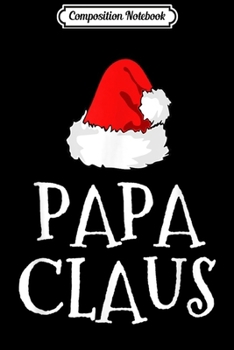 Composition Notebook: Papa Claus Christmas Hat Family Group Matching Pajama  Journal/Notebook Blank Lined Ruled 6x9 100 Pages
