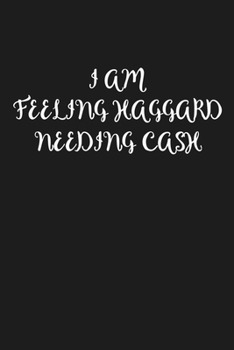 Paperback I Am Feeling Haggard Needing Cash: Funny country saying notebook Book