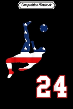 Composition Notebook: Soccer player number 24 with American USA flag bicycle kick  Journal/Notebook Blank Lined Ruled 6x9 100 Pages
