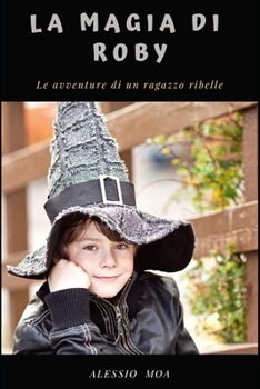 Paperback La magia di Roby: le avventure di un ragazzo ribelle [Italian] Book