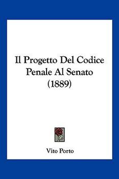 Paperback Il Progetto Del Codice Penale Al Senato (1889) [Italian] Book