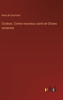 Hardcover Couleurs. Contes nouveaux; suivis de Choses anciennes [French] Book