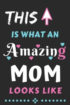 This Is What An Amazing MOM Looks Like: lined notebook,Funny gift for mother,grandma