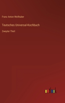Hardcover Teutsches Universal-Kochbuch: Zweyter Theil [German] Book