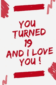 Paperback You Turned 19 and I Love You: Journal Notebook Birthday Gift for Girl, boy, brother, sister, daughter and son. size (6"x9) Book