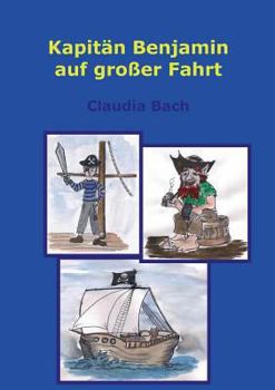 Paperback Kapitän Benjamin auf großer Fahrt: Ein Piratenabenteuer mit Bildern zum Ausmalen [German] Book