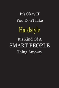 Paperback It's Okay If You Don't Like Hardstyle It's Kind Of A Smart People Thing Anyway: Blank Lined Notebook Journal Gift Idea Book