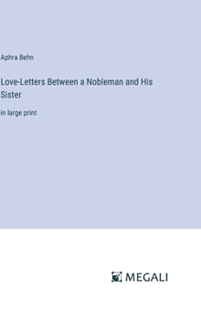 Hardcover Love-Letters Between a Nobleman and His Sister: in large print Book