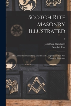 Paperback Scotch Rite Masonry Illustrated: the Complete Ritual of the Ancient and Accepted Scottish Rite Profusely Illustrated; 1 Book