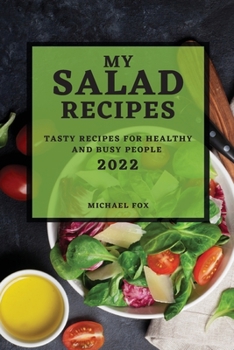 Paperback My Salad Recipes 2022: Tasty Recipes for Healthy and Busy People Book
