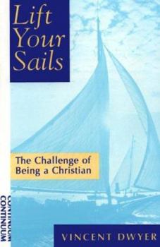 Paperback Lift Your Sails: The Challenge of Being a Christian Book