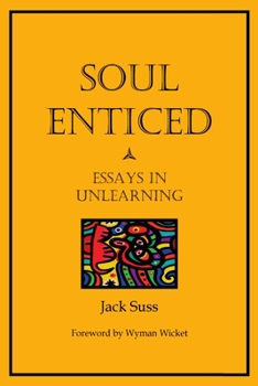 Paperback Soul Enticed: Essays in Unlearning Book