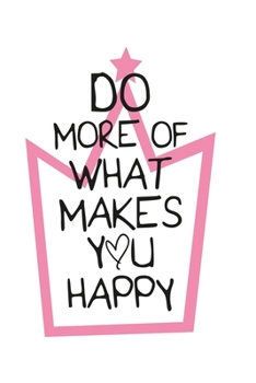 Do more of what makes you happy: Funny Dot Grid 6x9 Dotted Bullet Journal and Notebook
