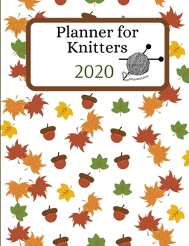 Paperback 2020 Planner for Knitters: Yearly Weekly Calendar /Agenda Notebook with Monthly Knitting Project Plans Checklist Section Book