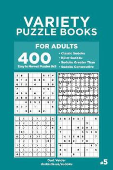 Paperback Variety Puzzle Books for Adults - 400 Easy to Normal Puzzles 9x9: Classic Sudoku, Killer Sudoku, Sudoku Greater Than, Sudoku Consecutive (Volume 5) Book