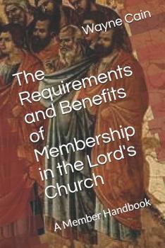 Paperback The Requirements and Benefits of Membership in the Lord's Church: A Member Handbook Book