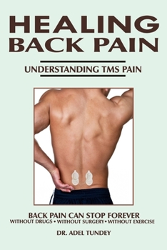 Paperback Healing Back Pain: Understanding TMS Pain: Back Pain can Stop Forever without Drugs, without Surgery, without Exercise Book