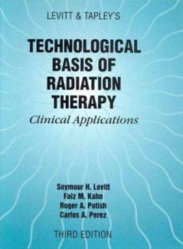 Hardcover Levitt and Tapley's Technological Basis of Radiation Therapy: Clinical Applications Book