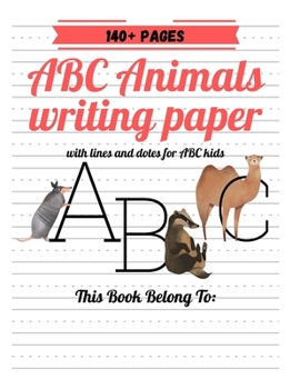ABC Animals Writing Paper With Lines And Dotes For ABC Kids: 140+ pages Blank handwriting practice paper with dotted lines