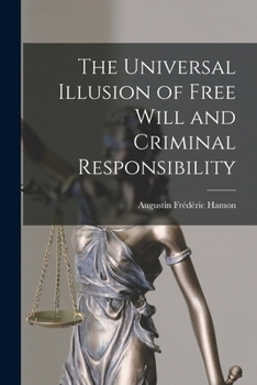 Paperback The Universal Illusion of Free Will and Criminal Responsibility Book