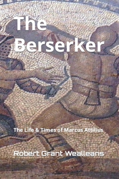 Paperback The Berserker: The Life & Times of Marcus Attilius Book