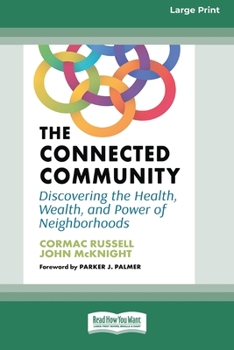 Paperback The Connected Community: Discovering the Health, Wealth, and Power of Neighborhoods [Large Print 16 Pt Edition] Book