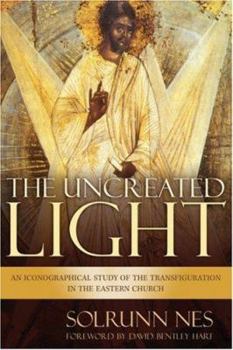 Hardcover The Uncreated Light: An Iconographical Study of the Transfiguration in the Eastern Church Book