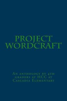 Paperback Project Wordcraft: An anthology by 4th graders at HCC at Cascadia Elementary Book