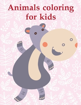 Animals coloring for kids: An Adorable Coloring Book with Cute Animals, Playful Kids, Best Magic for Children (Animals Education)