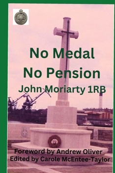 No Medals No Pension: John Moriarty 1RB (Real Lives. Memories in Print)