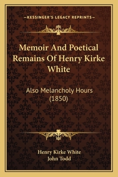 Paperback Memoir And Poetical Remains Of Henry Kirke White: Also Melancholy Hours (1850) Book